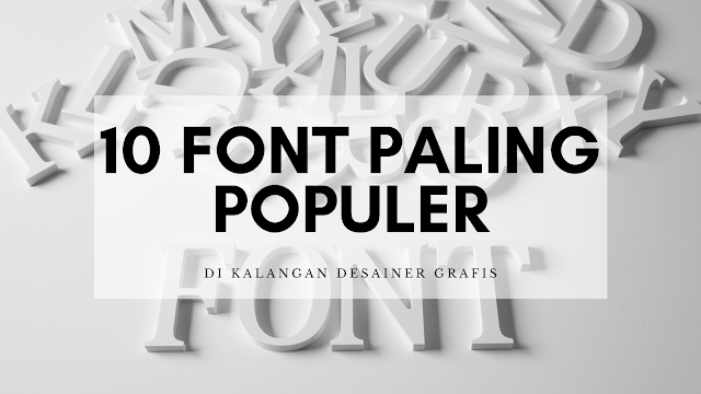 Ini Dia 10 Font Paling Populer di Kalangan Desainer Grafis