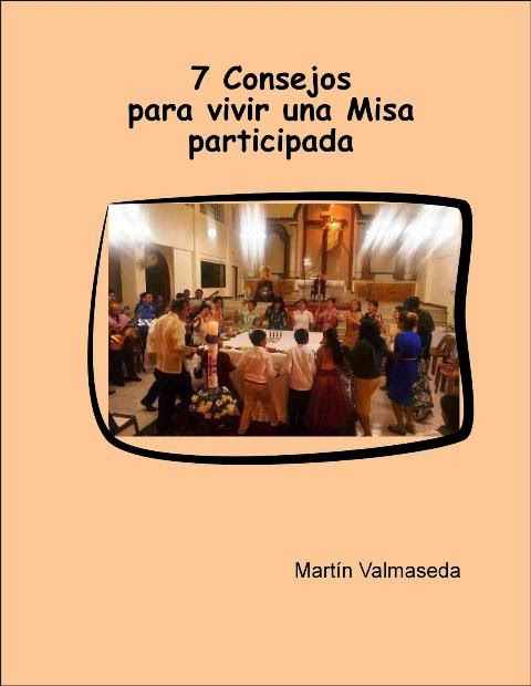 http://martinvalmasedasantillana.blogspot.com/2015/02/7-consejos-para-vivir-una-misa.html