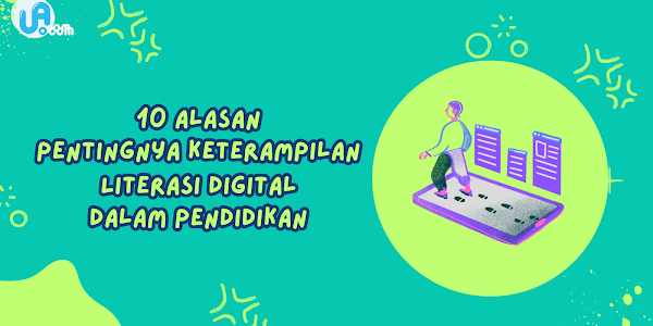 10 Alasan Pentingnya Keterampilan Literasi Digital dalam Pendidikan