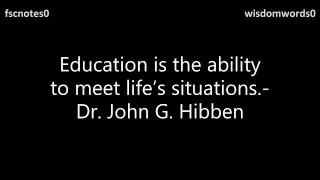 6. Education is the ability to meet life’s situations.- Dr. John G. Hibben