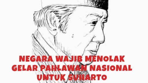 Negara Wajib Menolak Gelar Pahlawan Nasional Untuk Suharto