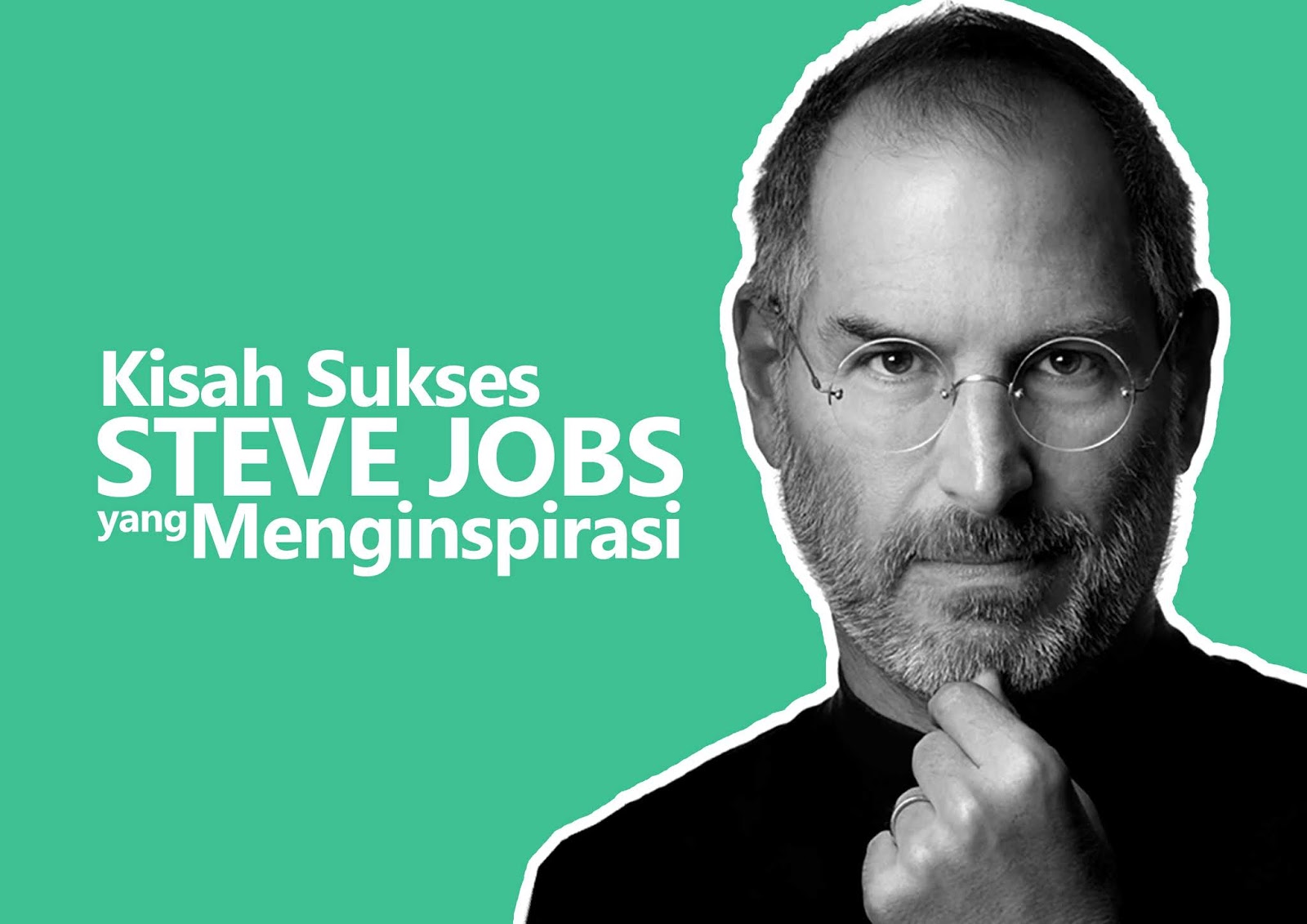Inilah Kisah Sukses Steve Jobs Sang Pendiri Apple Yang