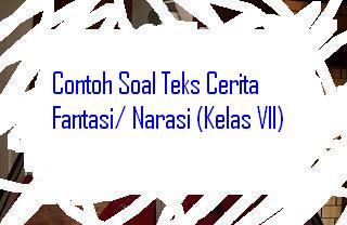 Contoh Soal Teks Cerita Fantasi/ Narasi (Kelas VII 