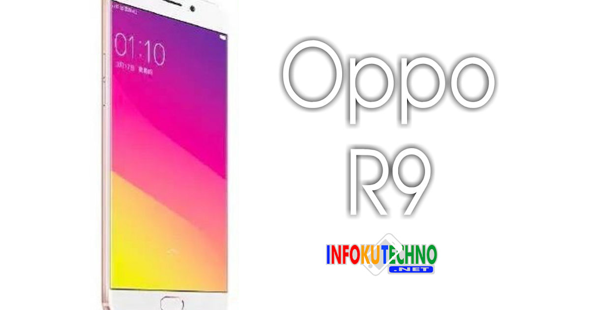 Oppo R9 RAM 4 GB Full Spesifikasi dan Harga Terbaru 2016 - Infoku Techno