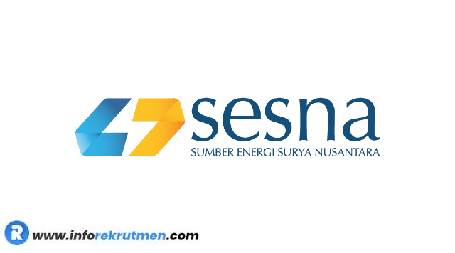Rekrutmen PT Sumber Energi Surya Nusantara (SESNA)  Terbaru Tahun 2023