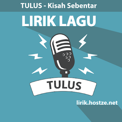 Lirik lagu Kisah Sebentar - Tulus - Lirik lagu Indonesia