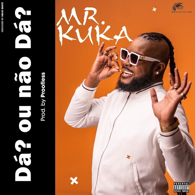 Mr Kuka - Dá Ou Não Dá.mp3 [Exclusivo 2021] (Download Mp3)