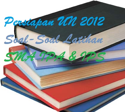 Download Latihan Soal Ujian Negara Tahun 2012 untuk SMA