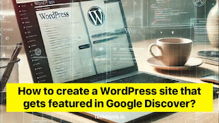 How to create a WordPress site that gets featured in Google Discover?