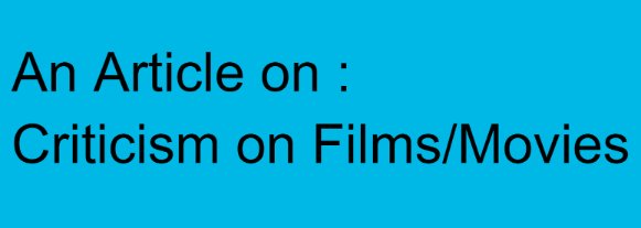 An Article on :  Criticism on Films/Movies is an Art: