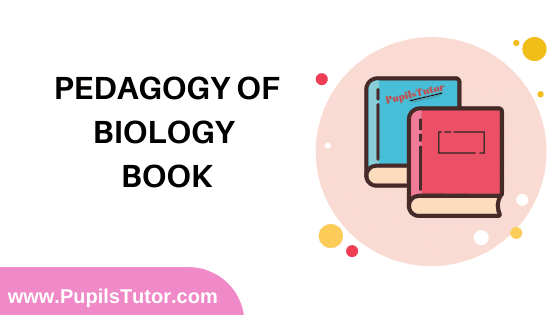 Pedagogy of Biology Book in English Medium Free Download PDF for B.Ed 1st And 2nd Year / All Semesters And All Courses - www.PupilsTutor.Com