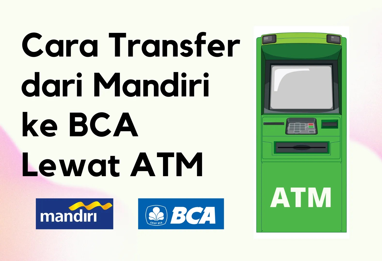 Cara Transfer Dari Mandiri ke BCA Lewat ATM