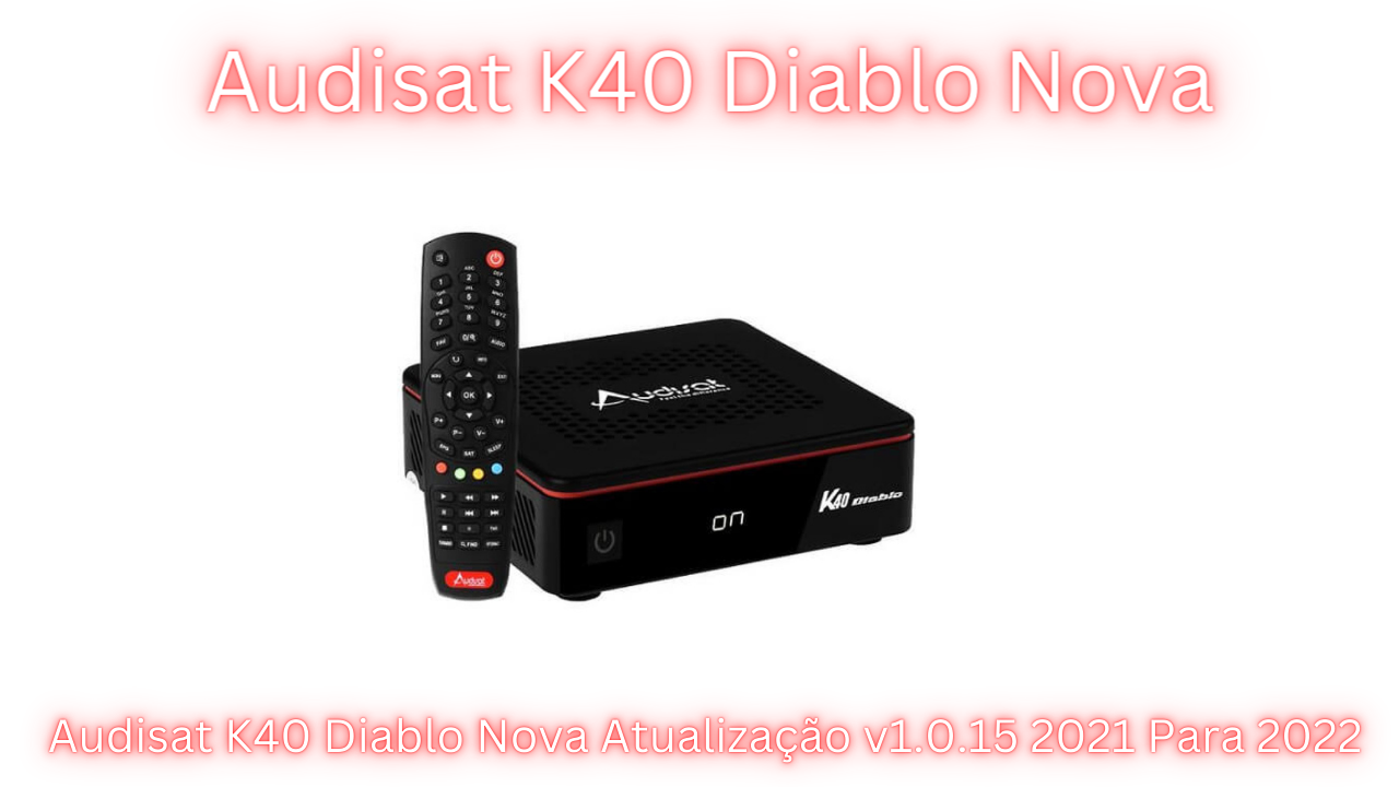 Audisat K40 Diablo Nova Atualização v1.0.15 2021 Para 2022