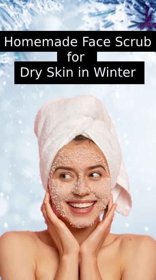 Best Homemade Face Scrub for Dry Skin in Winter