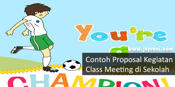 Contoh Proposal Kegiatan Class Meeting di Sekolah