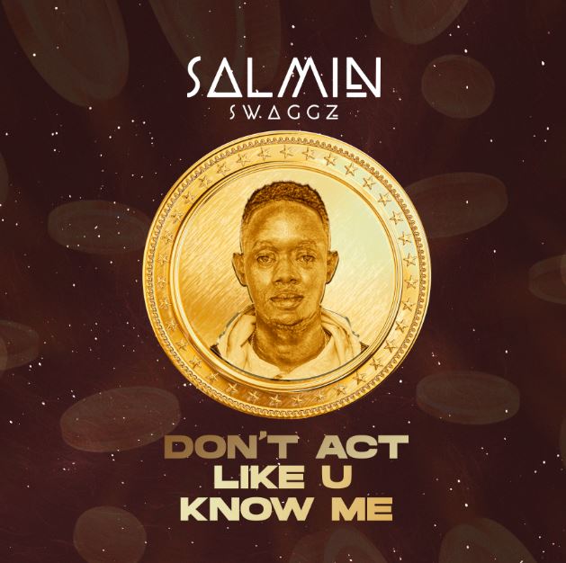 AUDIO | Salmin Swaggz - Don’t Act Like U Know Me | Download Mp3