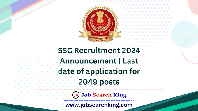 SSC Recruitment 2024 Announcement | Last date of application for 2049 posts