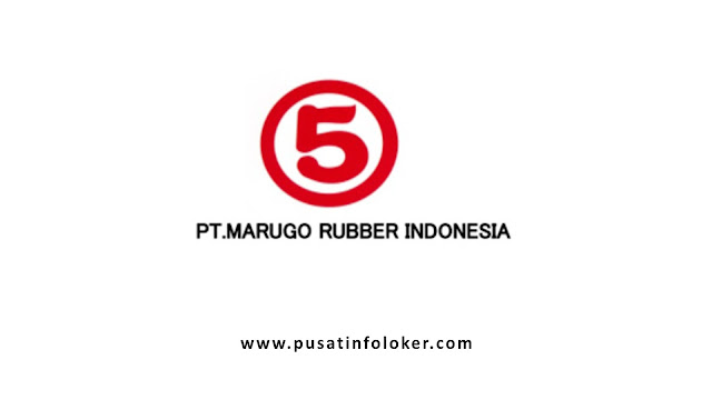 Lowongan Kerja PT Marugo Rubber Indonesia