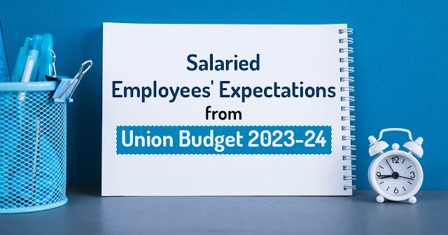 Salaried Employees' Expectations from Union Budget 2023-24