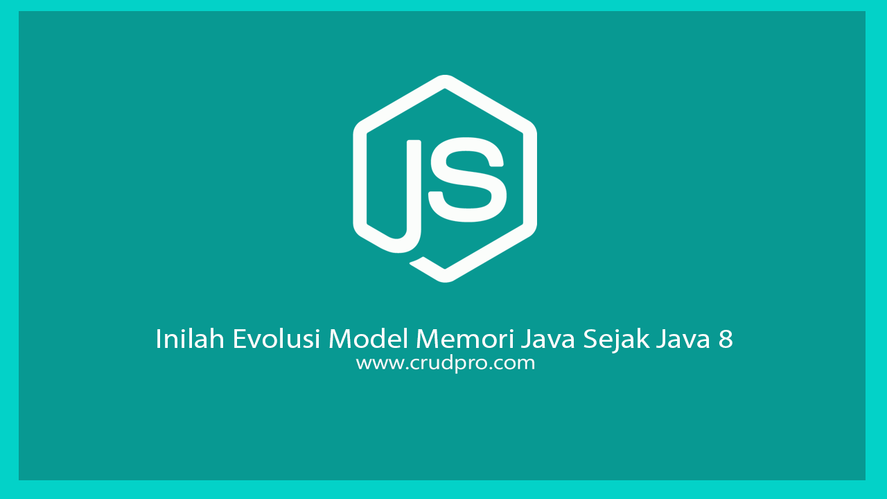 Inilah Evolusi Model Memori Java Sejak Java 8