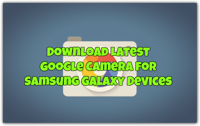 Google Camera for Samsung Galaxy Devices [WORKING Portrait + HDR]
