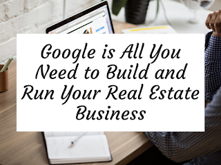 Google is All You Need to Build and Run Your Real Estate Business