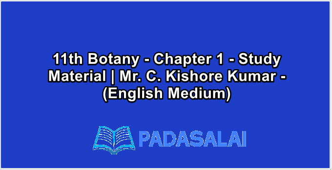 11th Botany - Chapter 1 - Study Material | Mr. C. Kishore Kumar - (English Medium)