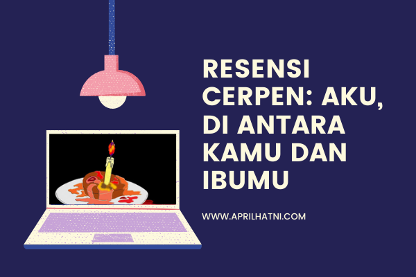 resensi cerpen aku di antara kamu dan ibumu