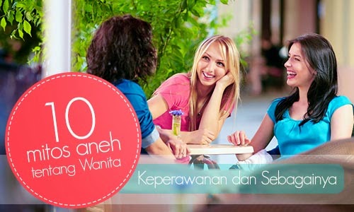 10 Mitos Paling Aneh Seputar Perempuan