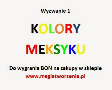 http://magiatworzenia-sklep.blogspot.com/2014/04/wyzwanie-1-kolory-meksyku.html