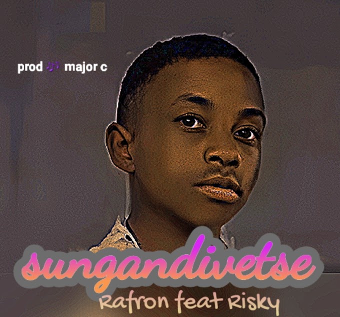 Rafron -Sungandivetse ft Risky || Prod by Major C