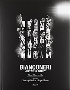 Bianconeri. Juventus story. Ediz. illustrata