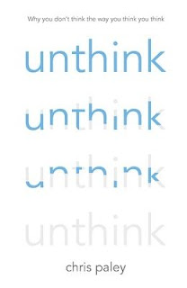 UNTHINK Why you don't think the way you think you think