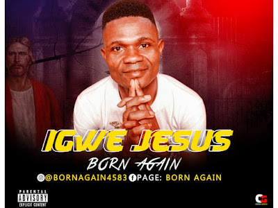 DOWNLOAD MUSIC: Born Again - Igwe Jesus
