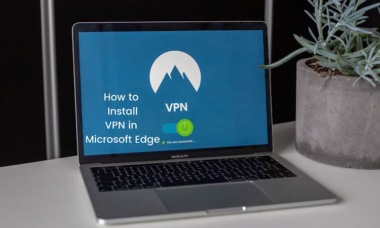 How to Install VPN In Microsoft Edge