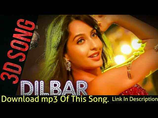 3D Audio Song Dilbar: Download Dilbar Dilbar 3D Song In mp3 And Listen 3D Song Online Free