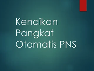 Kebijakan Kenaikan Pangkat Otomatis Pegawai Negeri Sipil Kebijakan Kenaikan Pangkat Otomatis Pegawai Negeri Sipil