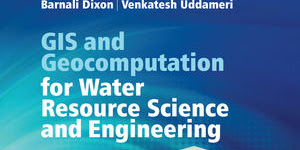 GIS and Geocomputation for Water Resource Science and Engineering by Barnali Dixon & Venkatesh Uddameri