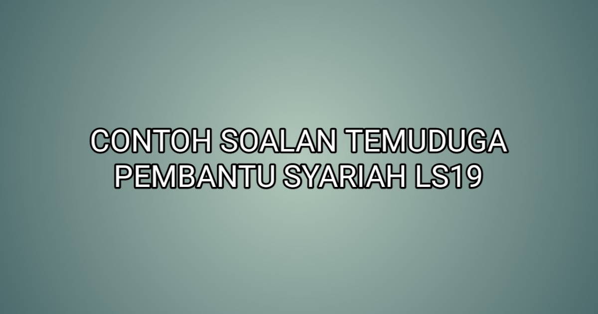 Contoh Soalan Temuduga Pembantu Syariah LS19 - SUMBER KERJAYA