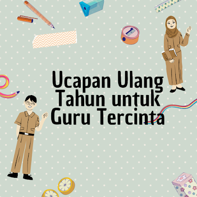 ucapan ulang tahun untuk guru tercinta