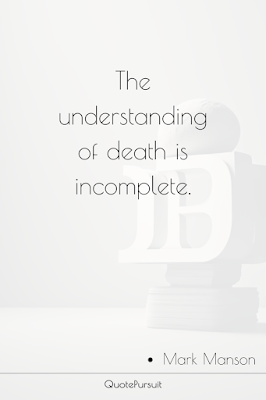 The understanding of death is incomplete.