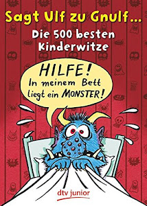 Sagt Ulf zu Gnulf...: Die 500 besten Kinderwitze