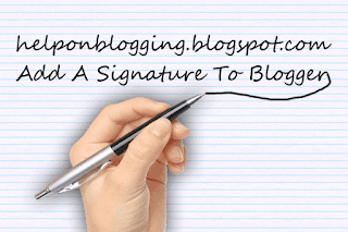  There is an selection that nosotros tin sack purpose for adding a signature How To Add H5N1 Signature To Blogger Post In Just H5N1 Few Minutes