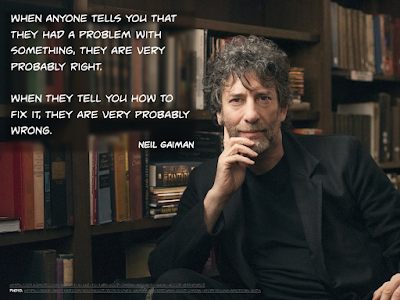 Picture of Neil Gaiman with quote in the upper left saying, "When someone tells you there's a problem, they are usually right. When they tell you how to fix it, they are usually wrong."