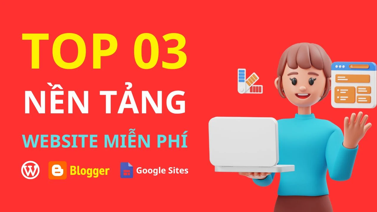 TOP 03 NỀN TẢNG TẠO WEBSITE MIỄN PHÍ PHỔ BIẾN NHẤT HIỆN NAY