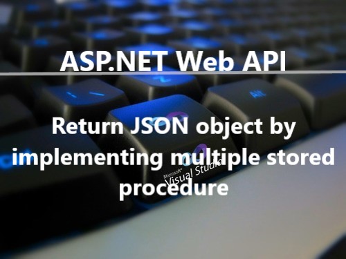 ASP.NET Web API : Return JSON object by implementing multiple stored procedure