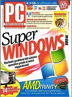 Pc Professionale 258 - Settembre 2012 | ISSN 1122-1984 | TRUE PDF | Mensile | Computer | Hardware | Software
Pc Professionale è una rivista mensile italiana di Informatica e tecnologia.
Ogni mese pubblica anteprime, notizie e prove di prodotti e servizi informatici. È disponibile sia in versione cartacea, in edicola, sia in versione digitale solo su abbonamento. Alla rivista è allegato un DVD con contenuti complementari alla testata.