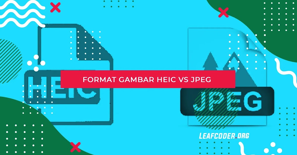 Tentang Format File .HEIC, Size Lebih Kecil tapi Kualitas Lebih Baik