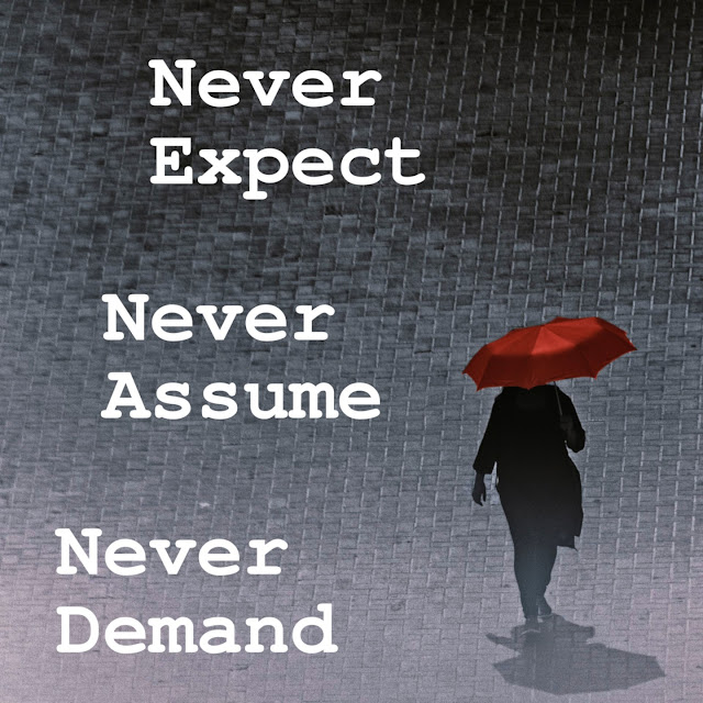 Golden Rule: Never Expect, Never Assume, Never Demand