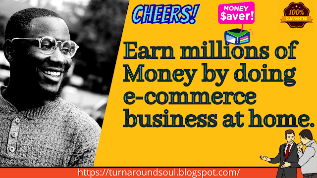 Earn money online by doing e-commerce business from home